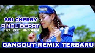 Sri Cherry 🍒 Rindu Berat - DANGDUT REMIX TERBARU