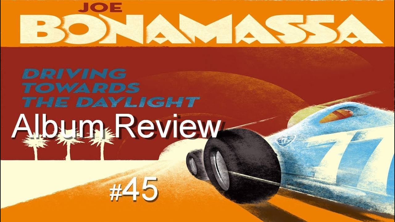 Driving Towards The Daylight By Joe Bonamassa Album Review 45 YouTube