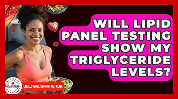 Will Lipid Panel Testing Show My Triglyceride Levels? - Cholesterol Support Network