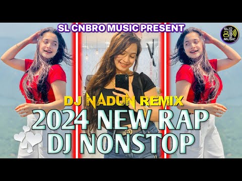 2024 New Rap Dj Nonstop Tik Tok Trending Rap Dj Nadun Remix SL Cnbro Music