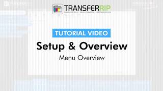 Transfer RIP Software Part 2.4 - Menu Overview