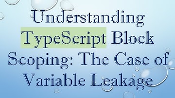 Understanding TypeScript Block Scoping: The Case of Variable Leakage