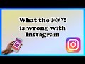 What the F@*! is Wrong With Instagram???