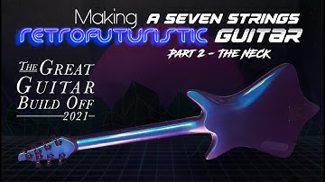 Making a Seven Strings Retrofuturistic Guitar - Part 2 THE NECK #greatguitarbuildoff2021