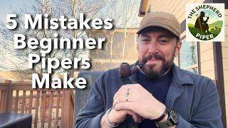 5 Mistakes Beginner Pipers Make (I Made All Of Them)