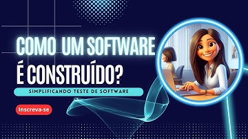 Como é a construção de um software? O que é um software? Iniciante QA Junior