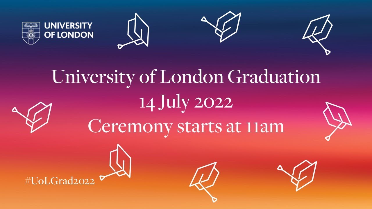 University of London Graduation Ceremony – Morning of 14 July 2022 ...