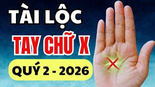 Nhìn Bàn Tay Có Chữ X, Quý 2 2026 Sẽ Là Thời Kỳ Vàng Phát Lộc, Phát Tài?