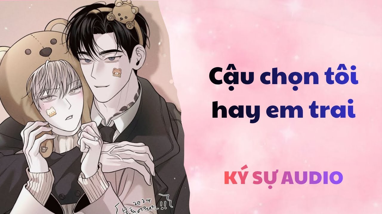 (Audio Boylove) Cậu chọn tôi hay em trai | Full