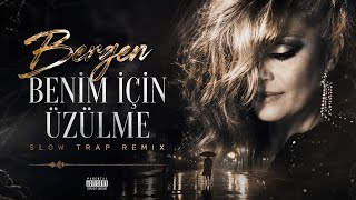Bergen - Benim İçin Üzülme (Slow Trap Remix) Duygusal Türkçe Remix 2026