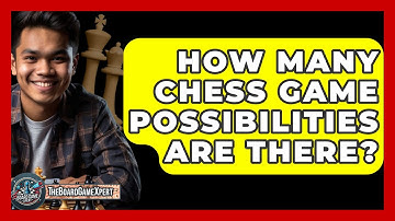 How Many Chess Game Possibilities Are There? - The Board Game Xpert