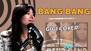 BANG BANG - RENDITION BY GIGI (JESSIE J, ARINA GRANDE, NICKI MINAJ)