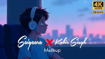 Saiyaara x Kabir Singh Mashup | Arijit Singh | Jubin Nautiyal | Vishal Mishra | Lofi mashup 2025
