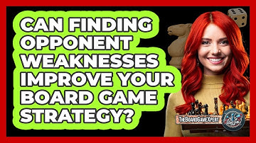 Can Finding Opponent Weaknesses Improve Your Board Game Strategy? - The Board Game Xpert