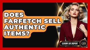 Does Farfetch Sell Authentic Items? - Luxury Life Report