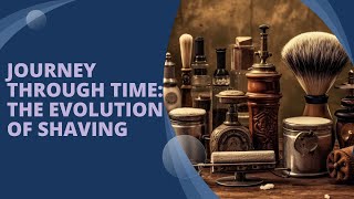 Journey Through Time: The Evolution of Shaving | Fascinating Grooming History Wealth