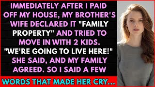 After I Paid Off My House, My Brother's Wife Declared It Family Property And Tried To Move In...
