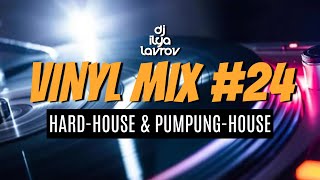 DJ ILYA LAVROV - VINYL MIX #24 (hard-house & pumping-house)