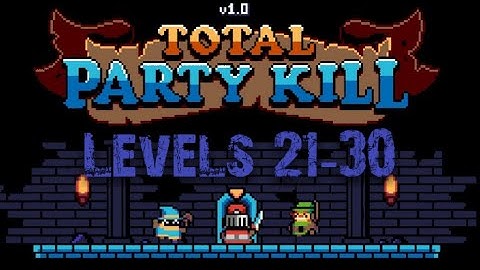 Total Party Kill Part III Levels 21 22 23 24 25 26 27 28 29 30 Walkthrough Gameplay