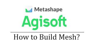 How to Build Mesh in Agisoft Metashape
