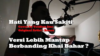 Khai-Bahar-Sabah : Hati Yang Kau Sakiti (cover)