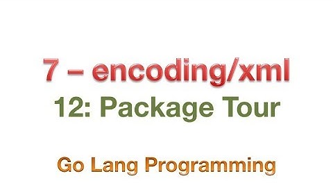 #golang #xml #encoding #decoding #striversity 12.07 - encoding/xml