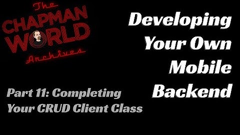 Develop Your Own Mobile Backend - Part 11: Completing the CRUD Client Class