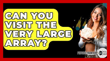 Can You Visit The Very Large Array? - Physics Frontier