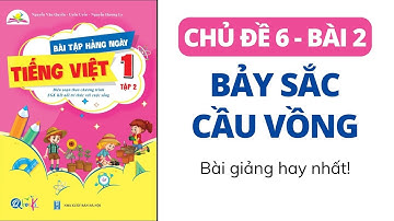 Chủ đề 6: Bài 2 - BẢY SẮC CẦU VỒNG | Bài tập hằng ngày | Tiếng Việt lớp 1 | Kết Nối | TẬP 2