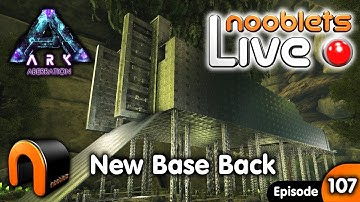 ARK Aberration NEW BASE BACK Nooblets LIVE Streamed Ep107