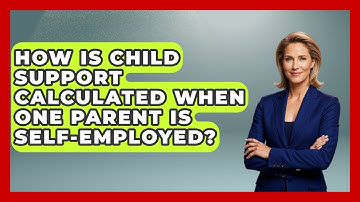 How Is Child Support Calculated When One Parent Is Self-employed? - Better Family Relationships