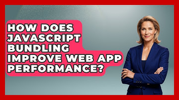 How Does JavaScript Bundling Improve Web App Performance? - JavaScript Toolkit