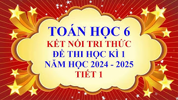 Toán học lớp 6 - Đề thi học kì 1 - Năm học 2024 - 2025 - Đề 1 - Tiết 1