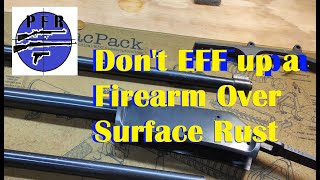 Don't EFF up a Firearm Over Surface Rust  !!