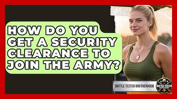 How Do You Get A Security Clearance To Join The Army? - Battle Tested Brotherhood