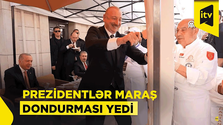 Prezident İlham Əliyev Kahramanmaraşda dondurma kəsdi