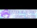 CUTIE ELE POP 「Blow Me Up ＬＯＮＧ」