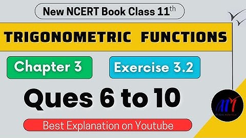 Chapter 3 Exercise 3.2 ( Ques 6 to 10 ) Trigonometric Functions Class 11 Maths | New NCERT Book