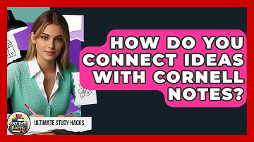 How Do You Connect Ideas With Cornell Notes? - Ultimate Study Hacks
