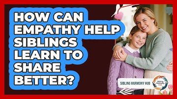 How Can Empathy Help Siblings Learn To Share Better? - Sibling Harmony Hub