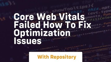 Core web vitals failed how to fix optimization issues