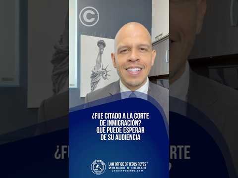 ¿Fue citado a la corte de Inmigración? Que puede esperar de su audiencia #jesusreyeslaw