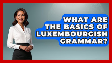 What Are The Basics Of Luxembourgish Grammar? - Exploring The Benelux