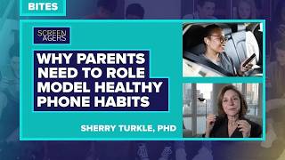 Screenagers Bites - Why Parents Need To Role Model Healthy Phone Use Sherry Turkle, Phd