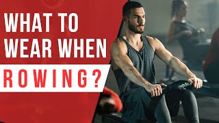 Rowing | What to Wear | Best Rowing Clothes | Shirt, Shoes, Shorts | Gadgets