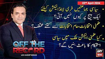 Off The Record | Kashif Abbasi | ARY News | 22nd April 2024