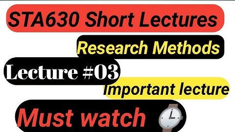 sta630 lecture 03 | sta630 short lectures| Research Methods lectures