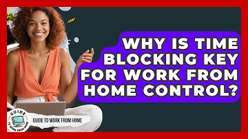 Why Is Time Blocking Key For Work From Home Control? | Guide To Work From Home