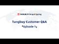 Tangbuy Customer Q&amp;A  「Episode 1」