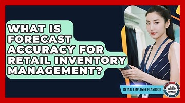 What Is Forecast Accuracy For Retail Inventory Management? - Retail Employee Playbook
